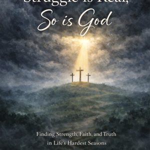 When The Struggle Is Real, So Is God